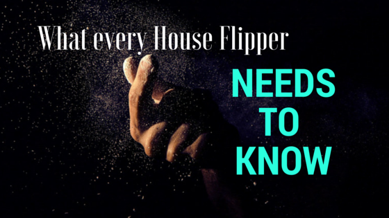 What Every House Flipper Needs to Know