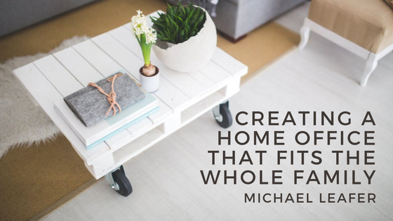 Michael Leafer Creating a Home Office That Fits The Whole Family