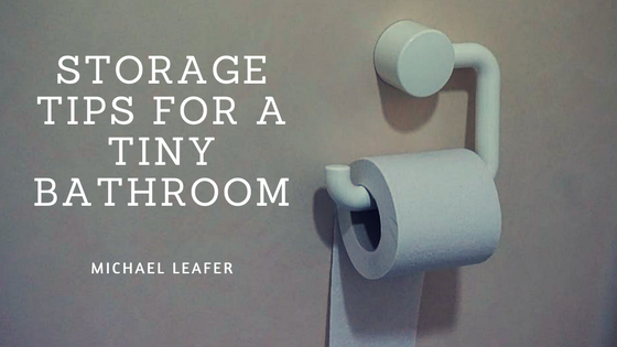 Michael Leafer Storage Tips for a Tiny Bathroom