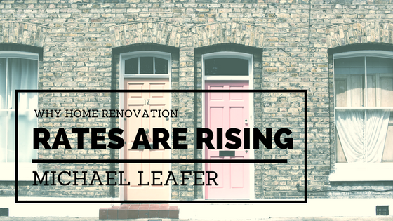 Michael Leafer Why Home Renovation Rates Are Rising