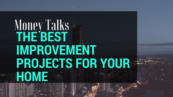 Money Talks: The Best Improvement Projects to Boost the Value of Your Home