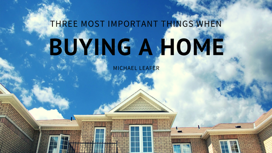 The 3 Most Important Things to Consider when Buying a Home