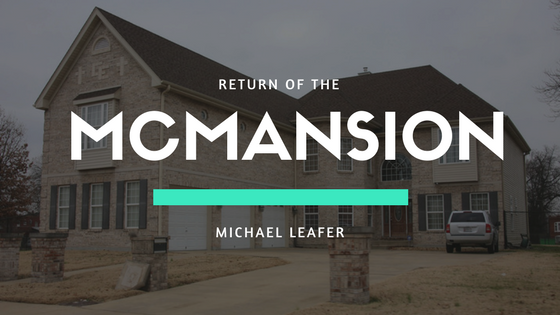 The Return of the McMansion