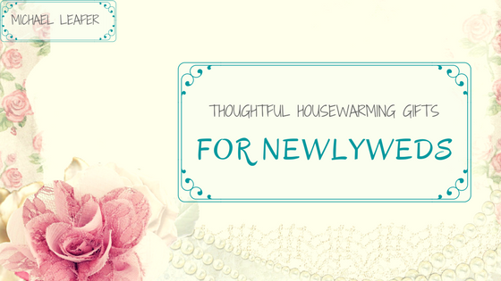 Thoughtful Housewarming Gifts for Newlyweds